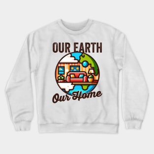 Our Earth, Our Home - Earth Day Crewneck Sweatshirt